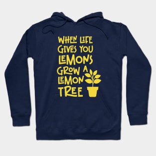 When life gives you lemons, grow a lemon tree Hoodie